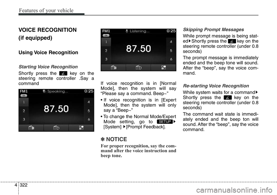 Hyundai Santa Fe 2014 Owners Manual Features of your vehicle
322 4
VOICE RECOGNITION
(if equipped)
Using Voice Recognition
Starting Voice Recognition
Shortly press the key on the
steering remote controller .Say a
commandIf voice reco Hyundai Santa Fe 2014 Owners Manual Features of your vehicle
322 4
VOICE RECOGNITION
(if equipped)
Using Voice Recognition
Starting Voice Recognition
Shortly press the key on the
steering remote controller .Say a
commandIf voice reco