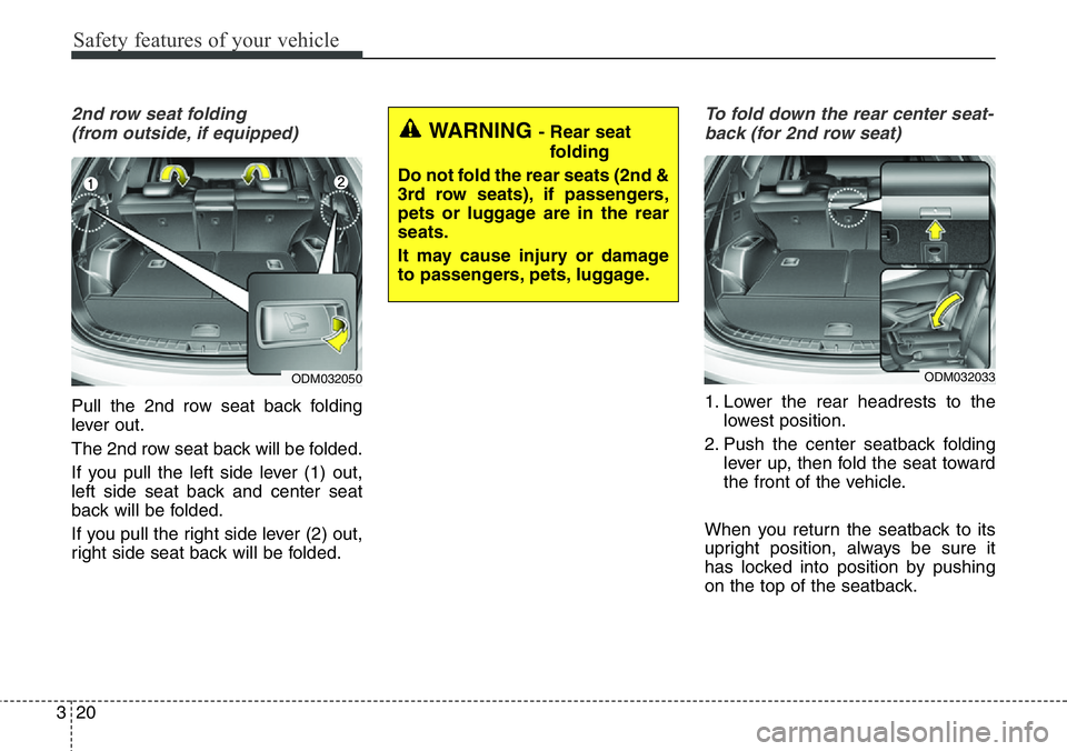 Hyundai Santa Fe 2014 Service Manual Safety features of your vehicle
20 3
2nd row seat folding
(from outside, if equipped)
Pull the 2nd row seat back folding
lever out.
The 2nd row seat back will be folded.
If you pull the left side lev Hyundai Santa Fe 2014 Service Manual Safety features of your vehicle
20 3
2nd row seat folding
(from outside, if equipped)
Pull the 2nd row seat back folding
lever out.
The 2nd row seat back will be folded.
If you pull the left side lev