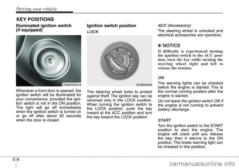 Hyundai Santa Fe 2014 Owners Manual Driving your vehicle
6 5
Illuminated ignition switch
(if equipped)
Whenever a front door is opened, the
ignition switch will be illuminated for
your convenience, provided the igni-
tion switch is not Hyundai Santa Fe 2014 Owners Manual Driving your vehicle
6 5
Illuminated ignition switch
(if equipped)
Whenever a front door is opened, the
ignition switch will be illuminated for
your convenience, provided the igni-
tion switch is not