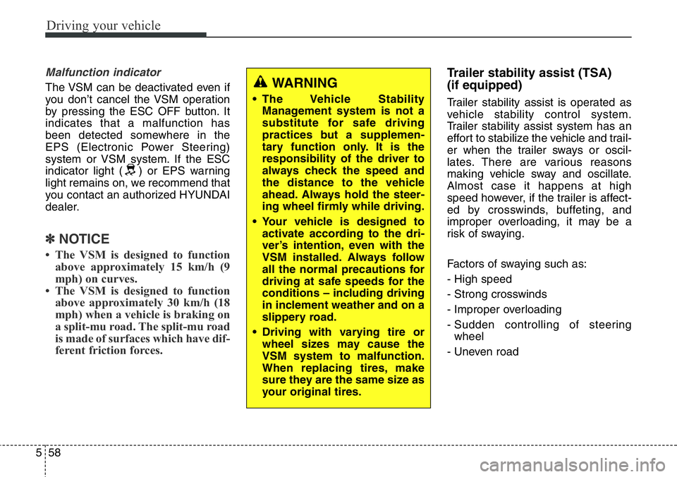 Hyundai Santa Fe 2014 Owners Manual Driving your vehicle
58 5
Malfunction indicator
The VSM can be deactivated even if
you don’t cancel the VSM operation
by pressing the ESC OFF button. It
indicates that a malfunction has
been detecte Hyundai Santa Fe 2014 Owners Manual Driving your vehicle
58 5
Malfunction indicator
The VSM can be deactivated even if
you don’t cancel the VSM operation
by pressing the ESC OFF button. It
indicates that a malfunction has
been detecte