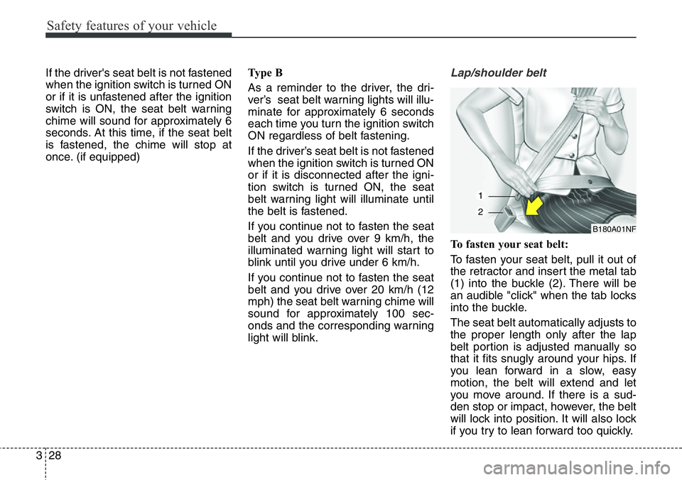 Hyundai Santa Fe 2014 Workshop Manual Safety features of your vehicle
28 3
If the driver's seat belt is not fastened
when the ignition switch is turned ON
or if it is unfastened after the ignition
switch is ON, the seat belt warning
c Hyundai Santa Fe 2014 Workshop Manual Safety features of your vehicle
28 3
If the driver's seat belt is not fastened
when the ignition switch is turned ON
or if it is unfastened after the ignition
switch is ON, the seat belt warning
c