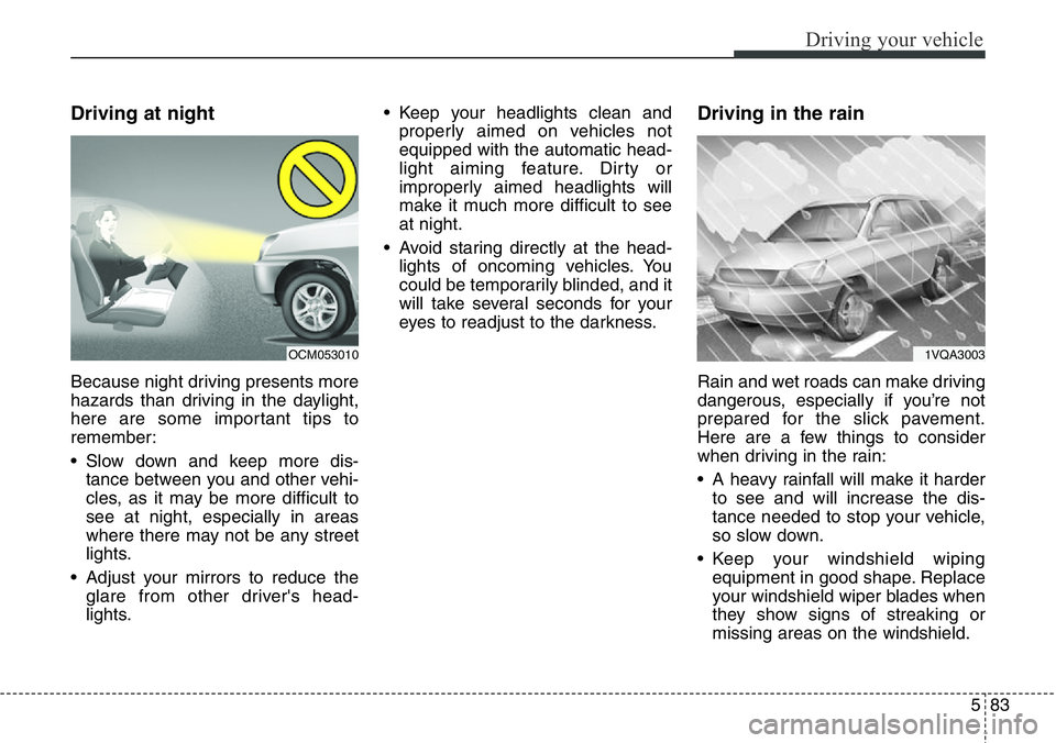 Hyundai Santa Fe 2014 Owners Manual 583
Driving your vehicle
Driving at night
Because night driving presents more
hazards than driving in the daylight,
here are some important tips to
remember:
• Slow down and keep more dis-
tance b Hyundai Santa Fe 2014 Owners Manual 583
Driving your vehicle
Driving at night
Because night driving presents more
hazards than driving in the daylight,
here are some important tips to
remember:
• Slow down and keep more dis-
tance b