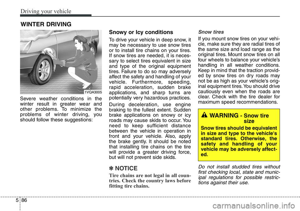 Hyundai Santa Fe 2014 Owners Manual Driving your vehicle
86 5
Severe weather conditions in the
winter result in greater wear and
other problems. To minimize the
problems of winter driving, you
should follow these suggestions:
Snowy or I Hyundai Santa Fe 2014 Owners Manual Driving your vehicle
86 5
Severe weather conditions in the
winter result in greater wear and
other problems. To minimize the
problems of winter driving, you
should follow these suggestions:
Snowy or I