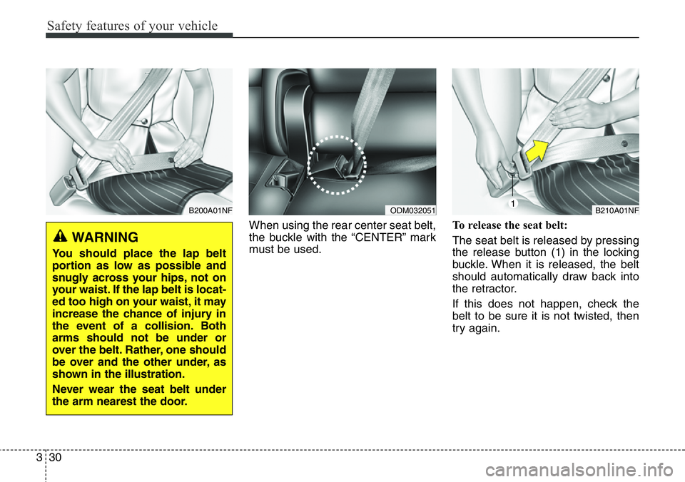 Hyundai Santa Fe 2014 Workshop Manual Safety features of your vehicle
30 3
When using the rear center seat belt,
the buckle with the “CENTER” mark
must be used.To release the seat belt:
The seat belt is released by pressing
the releas Hyundai Santa Fe 2014 Workshop Manual Safety features of your vehicle
30 3
When using the rear center seat belt,
the buckle with the “CENTER” mark
must be used.To release the seat belt:
The seat belt is released by pressing
the releas