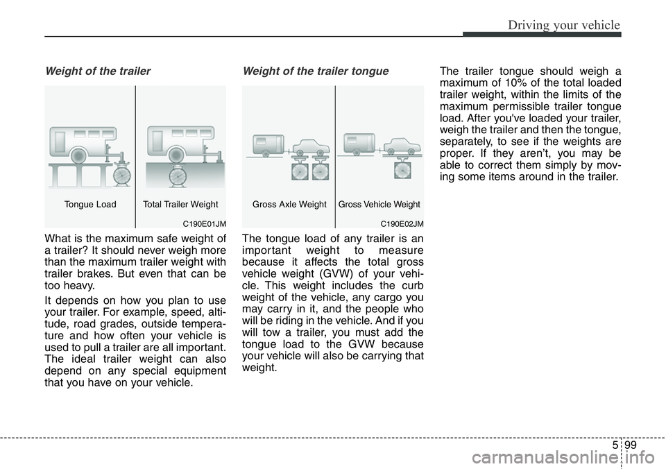 Hyundai Santa Fe 2014 Owners Manual 599
Driving your vehicle
Weight of the trailer
What is the maximum safe weight of
a trailer? It should never weigh more
than the maximum trailer weight with
trailer brakes. But even that can be
too he Hyundai Santa Fe 2014 Owners Manual 599
Driving your vehicle
Weight of the trailer
What is the maximum safe weight of
a trailer? It should never weigh more
than the maximum trailer weight with
trailer brakes. But even that can be
too he