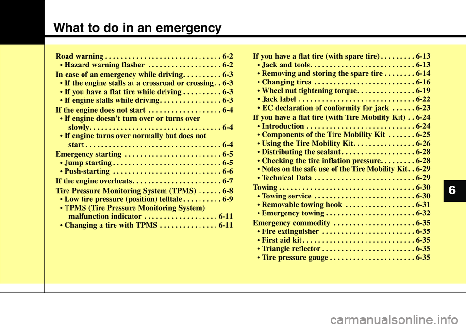 Hyundai Santa Fe 2014  Owners Manual What to do in an emergency
Road warning . . . . . . . . . . . . . . . . . . . . . . . . . . . . . . 6-2
• Hazard warning flasher . . . . . . . . . . . . . . . . . . . 6-2
In case of an emergency whi