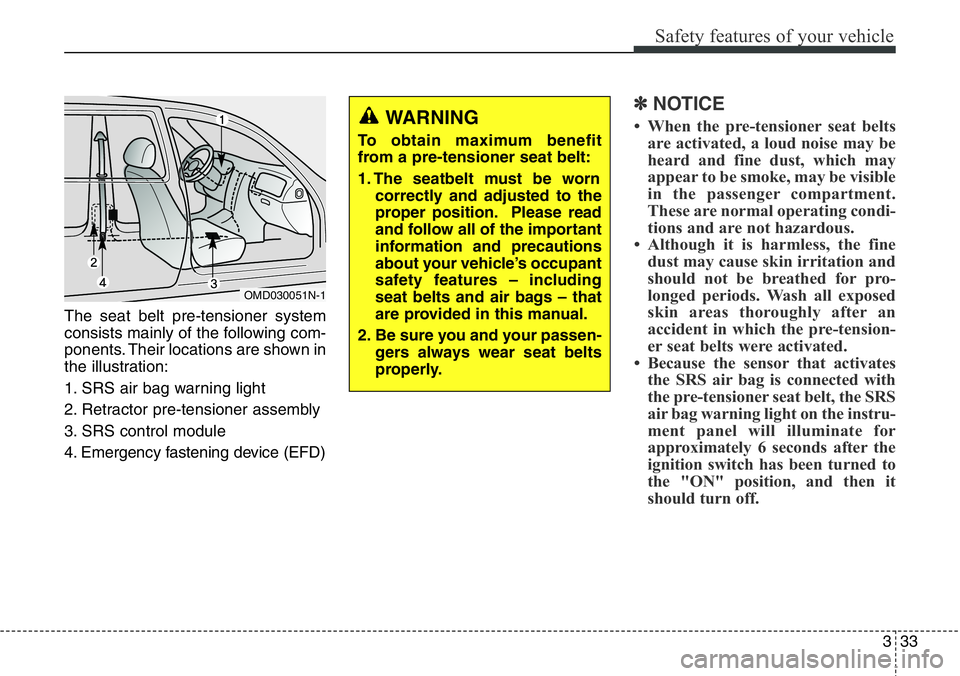 Hyundai Santa Fe 2014 Workshop Manual 333
Safety features of your vehicle
The seat belt pre-tensioner system
consists mainly of the following com-
ponents. Their locations are shown in
the illustration:
1. SRS air bag warning light
2. Ret Hyundai Santa Fe 2014 Workshop Manual 333
Safety features of your vehicle
The seat belt pre-tensioner system
consists mainly of the following com-
ponents. Their locations are shown in
the illustration:
1. SRS air bag warning light
2. Ret
