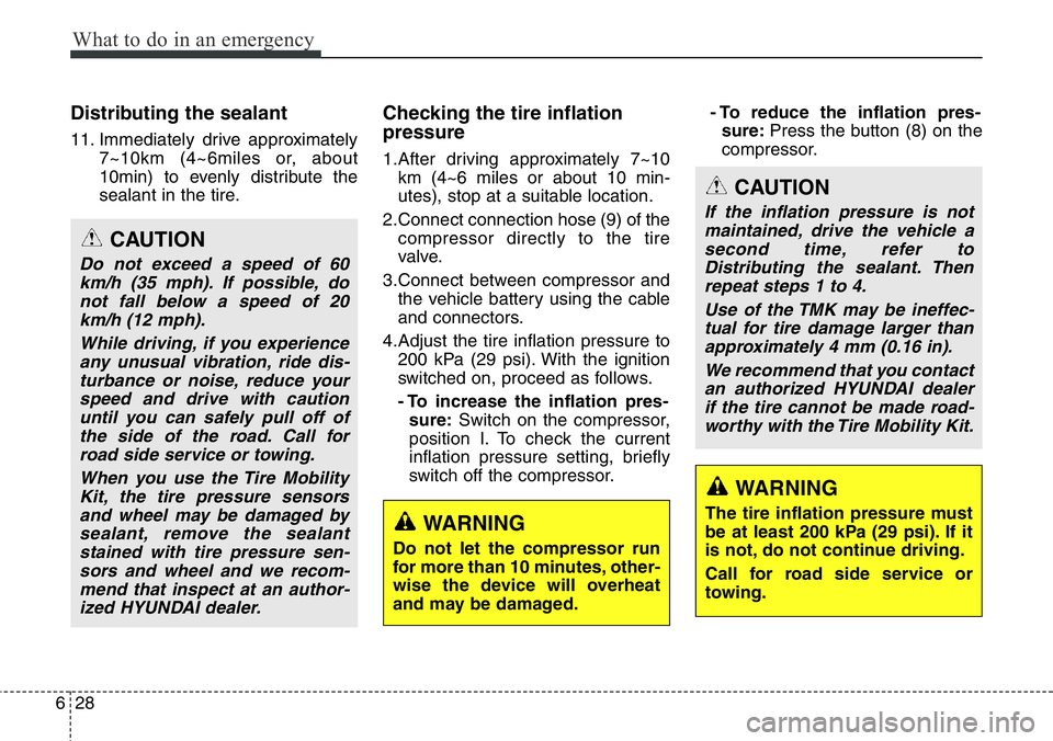 Hyundai Santa Fe 2014 Owners Manual What to do in an emergency
28 6
Distributing the sealant
11. Immediately drive approximately
7~10km (4~6miles or, about
10min) to evenly distribute the
sealant in the tire.
Checking the tire inflation Hyundai Santa Fe 2014 Owners Manual What to do in an emergency
28 6
Distributing the sealant
11. Immediately drive approximately
7~10km (4~6miles or, about
10min) to evenly distribute the
sealant in the tire.
Checking the tire inflation
