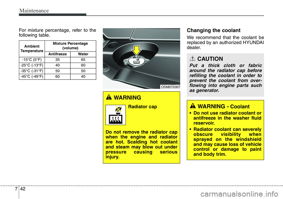 Hyundai Santa Fe 2014 Owners Manual Maintenance
42 7
CAUTION
Put a thick cloth or fabric
around the radiator cap before
refilling the coolant in order to
prevent the coolant from over-
flowing into engine parts such
as generator.
WARNIN Hyundai Santa Fe 2014 Owners Manual Maintenance
42 7
CAUTION
Put a thick cloth or fabric
around the radiator cap before
refilling the coolant in order to
prevent the coolant from over-
flowing into engine parts such
as generator.
WARNIN