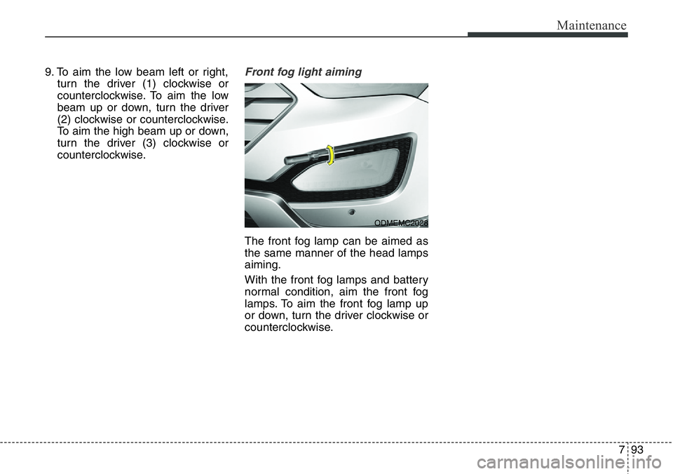 Hyundai Santa Fe 2014 Owners Guide 793
Maintenance
9. To aim the low beam left or right,
turn the driver (1) clockwise or
counterclockwise. To aim the low
beam up or down, turn the driver
(2) clockwise or counterclockwise.
To aim the h