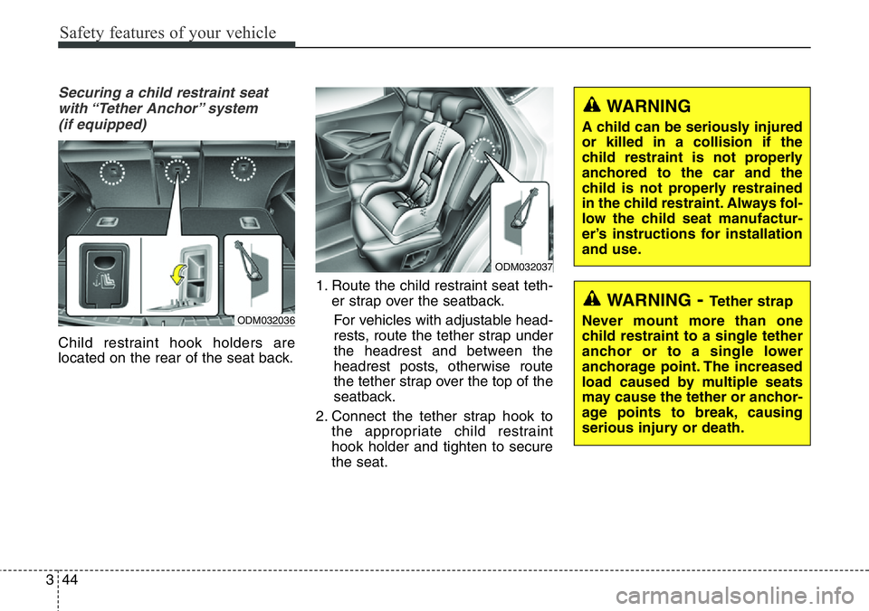Hyundai Santa Fe 2014 Repair Manual Safety features of your vehicle
44 3
Securing a child restraint seat
with “Tether Anchor” system
(if equipped)
Child restraint hook holders are
located on the rear of the seat back.1. Route the Hyundai Santa Fe 2014 Repair Manual Safety features of your vehicle
44 3
Securing a child restraint seat
with “Tether Anchor” system
(if equipped)
Child restraint hook holders are
located on the rear of the seat back.1. Route the