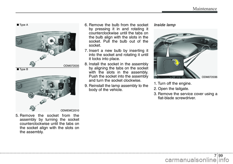 Hyundai Santa Fe 2014 Owners Manual 799
Maintenance
5. Remove the socket from the
assembly by turning the socket
counterclockwise until the tabs on
the socket align with the slots on
the assembly.6. Remove the bulb from the socket
by pr Hyundai Santa Fe 2014 Owners Manual 799
Maintenance
5. Remove the socket from the
assembly by turning the socket
counterclockwise until the tabs on
the socket align with the slots on
the assembly.6. Remove the bulb from the socket
by pr