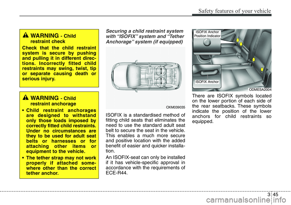 Hyundai Santa Fe 2014 Repair Manual 345
Safety features of your vehicle
Securing a child restraint system
with “ISOFIX” system and “Tether
Anchorage” system (if equipped)
ISOFIX is a standardised method of
fitting child seats t Hyundai Santa Fe 2014 Repair Manual 345
Safety features of your vehicle
Securing a child restraint system
with “ISOFIX” system and “Tether
Anchorage” system (if equipped)
ISOFIX is a standardised method of
fitting child seats t