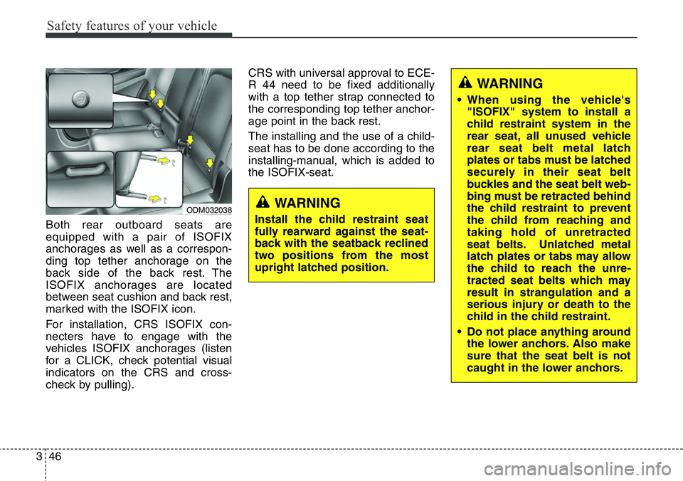 Hyundai Santa Fe 2014 Manual PDF Safety features of your vehicle
46 3
Both rear outboard seats are
equipped with a pair of ISOFIX
anchorages as well as a correspon-
ding top tether anchorage on the
back side of the back rest. The
ISO Hyundai Santa Fe 2014 Manual PDF Safety features of your vehicle
46 3
Both rear outboard seats are
equipped with a pair of ISOFIX
anchorages as well as a correspon-
ding top tether anchorage on the
back side of the back rest. The
ISO