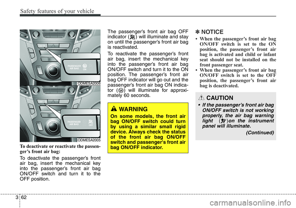 Hyundai Santa Fe 2014 Manual Online Safety features of your vehicle
62 3
To deactivate or reactivate the passen-
ger’s front air bag:
To deactivate the passenger’s front
air bag, insert the mechanical key
into the passenger’s fron Hyundai Santa Fe 2014 Manual Online Safety features of your vehicle
62 3
To deactivate or reactivate the passen-
ger’s front air bag:
To deactivate the passenger’s front
air bag, insert the mechanical key
into the passenger’s fron
