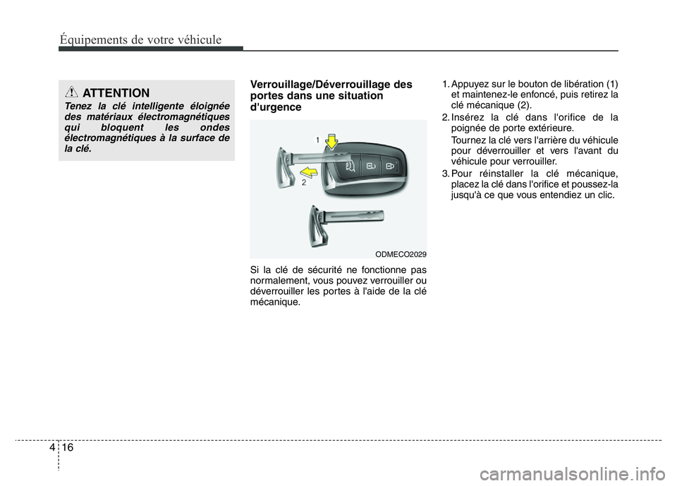 Hyundai Santa Fe 2014 Manuel du propriétaire (in French) Équipements de votre véhicule
16 4
Verrouillage/Déverrouillage des
portes dans une situation
d'urgence
Si la clé de sécurité ne fonctionne pas
normalement, vous pouvez verrouiller ou
déverr Hyundai Santa Fe 2014 Manuel du propriétaire (in French) Équipements de votre véhicule
16 4
Verrouillage/Déverrouillage des
portes dans une situation
d'urgence
Si la clé de sécurité ne fonctionne pas
normalement, vous pouvez verrouiller ou
déverr