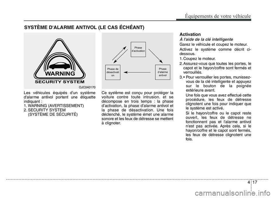 Hyundai Santa Fe 2014 Manuel du propriétaire (in French) 417
Équipements de votre véhicule
Les véhicules équipés d'un système
d'alarme antivol portent une étiquette
indiquant :
1. WARNING (AVERTISSEMENT)
2. SECURITY SYSTEM
(SYSTÈME DE SÉCU Hyundai Santa Fe 2014 Manuel du propriétaire (in French) 417
Équipements de votre véhicule
Les véhicules équipés d'un système
d'alarme antivol portent une étiquette
indiquant :
1. WARNING (AVERTISSEMENT)
2. SECURITY SYSTEM
(SYSTÈME DE SÉCU