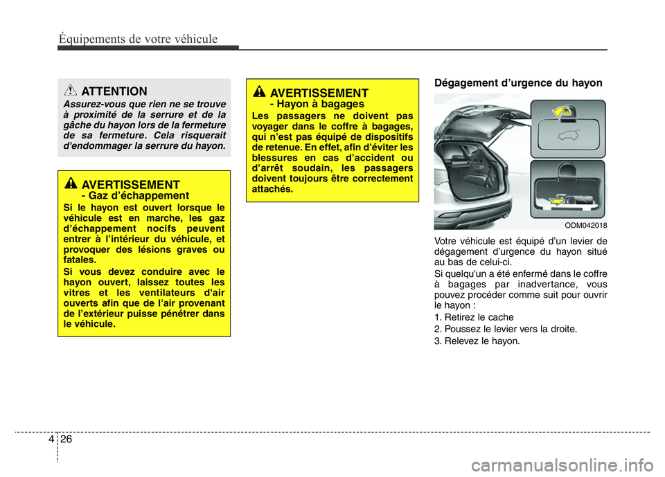 Hyundai Santa Fe 2014 Manuel du propriétaire (in French) Équipements de votre véhicule
26 4
Dégagement d’urgence du hayon
Votre véhicule est équipé d’un levier de
dégagement d’urgence du hayon situé
au bas de celui-ci.
Si quelqu'un a été Hyundai Santa Fe 2014 Manuel du propriétaire (in French) Équipements de votre véhicule
26 4
Dégagement d’urgence du hayon
Votre véhicule est équipé d’un levier de
dégagement d’urgence du hayon situé
au bas de celui-ci.
Si quelqu'un a été