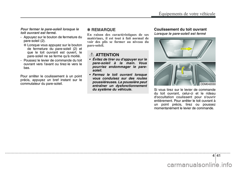 Hyundai Santa Fe 2014 Manuel du propriétaire (in French) 441
Équipements de votre véhicule
Pour fermer le pare-soleil lorsque le
toit ouvrant est fermé.
- Appuyez sur le bouton de fermeture du
pare-soleil (2).
❈Lorsque vous appuyez sur le bouton
de fer Hyundai Santa Fe 2014 Manuel du propriétaire (in French) 441
Équipements de votre véhicule
Pour fermer le pare-soleil lorsque le
toit ouvrant est fermé.
- Appuyez sur le bouton de fermeture du
pare-soleil (2).
❈Lorsque vous appuyez sur le bouton
de fer