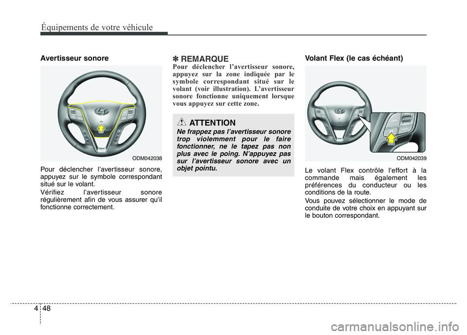 Hyundai Santa Fe 2014 Manuel du propriétaire (in French) Équipements de votre véhicule
48 4
Avertisseur sonore
Pour déclencher l’avertisseur sonore,
appuyez sur le symbole correspondant
situé sur le volant.
Vérifiez l’avertisseur sonore
régulière Hyundai Santa Fe 2014 Manuel du propriétaire (in French) Équipements de votre véhicule
48 4
Avertisseur sonore
Pour déclencher l’avertisseur sonore,
appuyez sur le symbole correspondant
situé sur le volant.
Vérifiez l’avertisseur sonore
régulière