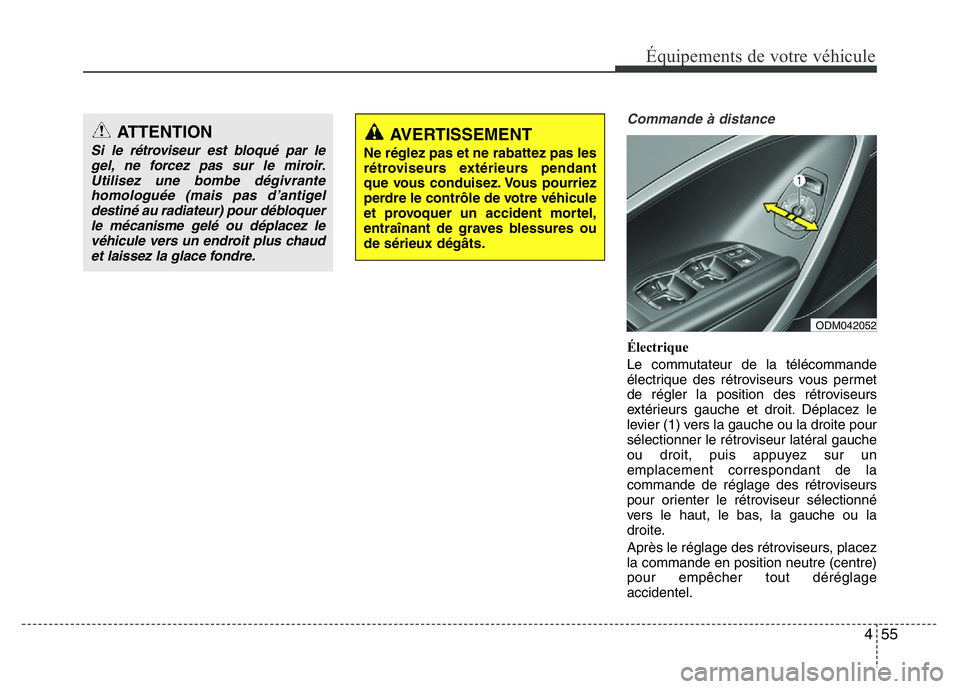 Hyundai Santa Fe 2014 Manuel du propriétaire (in French) 455
Équipements de votre véhicule
Commande à distance
Électrique
Le commutateur de la télécommande
électrique des rétroviseurs vous permet
de régler la position des rétroviseurs
extérieurs Hyundai Santa Fe 2014 Manuel du propriétaire (in French) 455
Équipements de votre véhicule
Commande à distance
Électrique
Le commutateur de la télécommande
électrique des rétroviseurs vous permet
de régler la position des rétroviseurs
extérieurs