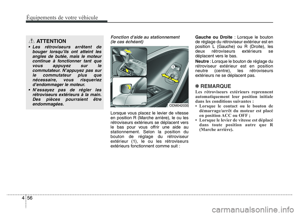 Hyundai Santa Fe 2014 Manuel du propriétaire (in French) Équipements de votre véhicule
56 4
Fonction d'aide au stationnement
(le cas échéant)
Lorsque vous placez le levier de vitesse
en position R (Marche arrière), le ou les
rétroviseurs extérie Hyundai Santa Fe 2014 Manuel du propriétaire (in French) Équipements de votre véhicule
56 4
Fonction d'aide au stationnement
(le cas échéant)
Lorsque vous placez le levier de vitesse
en position R (Marche arrière), le ou les
rétroviseurs extérie