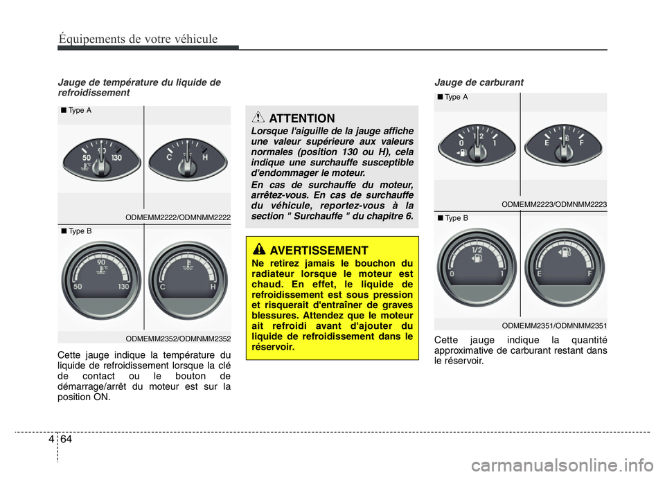 Hyundai Santa Fe 2014 Manuel du propriétaire (in French) 64 4
Équipements de votre véhicule
Jauge de température du liquide de
refroidissement
Cette jauge indique la température du
liquide de refroidissement lorsque la clé
de contact ou le bouton de
d Hyundai Santa Fe 2014 Manuel du propriétaire (in French) 64 4
Équipements de votre véhicule
Jauge de température du liquide de
refroidissement
Cette jauge indique la température du
liquide de refroidissement lorsque la clé
de contact ou le bouton de
d