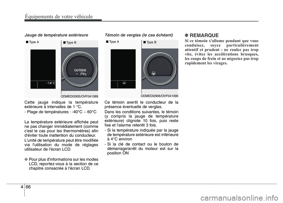 Hyundai Santa Fe 2014 Manuel du propriétaire (in French) 66 4
Équipements de votre véhicule
Jauge de température extérieure
Cette jauge indique la température
extérieure à intervalles de 1 °C.
- Plage de températures : -40°C ~ 60°C
La températu Hyundai Santa Fe 2014 Manuel du propriétaire (in French) 66 4
Équipements de votre véhicule
Jauge de température extérieure
Cette jauge indique la température
extérieure à intervalles de 1 °C.
- Plage de températures : -40°C ~ 60°C
La températu
