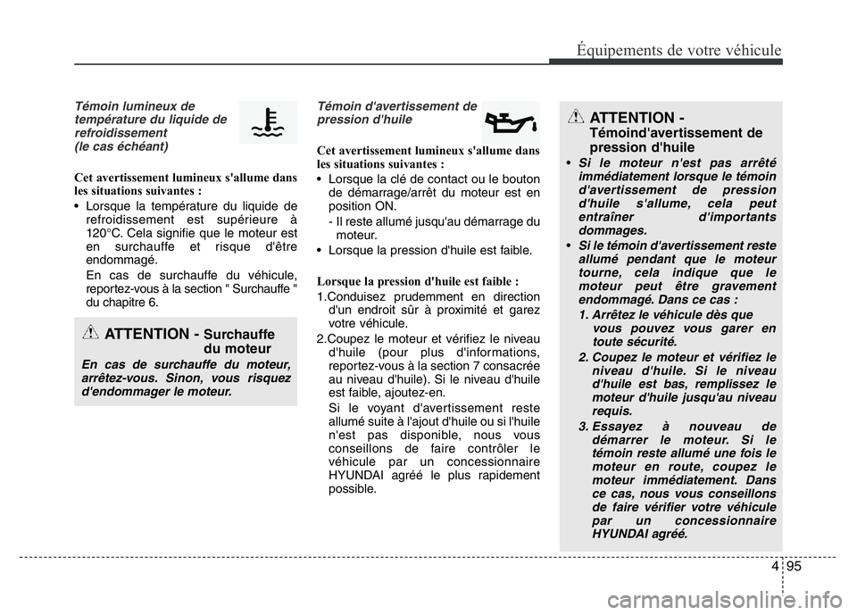 Hyundai Santa Fe 2014 Manuel du propriétaire (in French) 495
Équipements de votre véhicule
Témoin lumineux de
température du liquide de
refroidissement
(le cas échéant)
Cet avertissement lumineux s'allume dans
les situations suivantes :
• Lorsqu Hyundai Santa Fe 2014 Manuel du propriétaire (in French) 495
Équipements de votre véhicule
Témoin lumineux de
température du liquide de
refroidissement
(le cas échéant)
Cet avertissement lumineux s'allume dans
les situations suivantes :
• Lorsqu