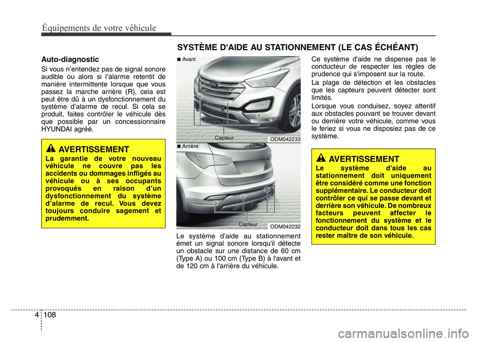 Hyundai Santa Fe 2014 Manuel du propriétaire (in French) Équipements de votre véhicule
108 4
Auto-diagnostic
Si vous n’entendez pas de signal sonore
audible ou alors si l’alarme retentit de
manière intermittente lorsque que vous
passez la marche arri Hyundai Santa Fe 2014 Manuel du propriétaire (in French) Équipements de votre véhicule
108 4
Auto-diagnostic
Si vous n’entendez pas de signal sonore
audible ou alors si l’alarme retentit de
manière intermittente lorsque que vous
passez la marche arri