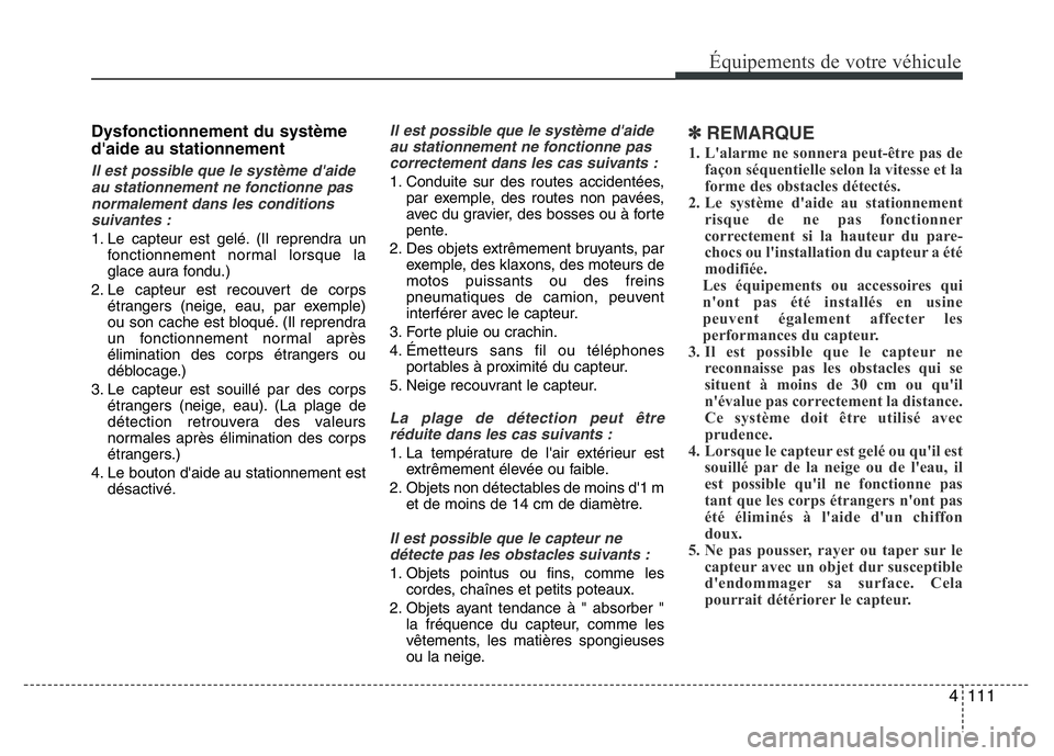 Hyundai Santa Fe 2014 Manuel du propriétaire (in French) 4 111
Équipements de votre véhicule
Dysfonctionnement du système
d'aide au stationnement
Il est possible que le système d'aide
au stationnement ne fonctionne pas
normalement dans les condi Hyundai Santa Fe 2014 Manuel du propriétaire (in French) 4 111
Équipements de votre véhicule
Dysfonctionnement du système
d'aide au stationnement
Il est possible que le système d'aide
au stationnement ne fonctionne pas
normalement dans les condi