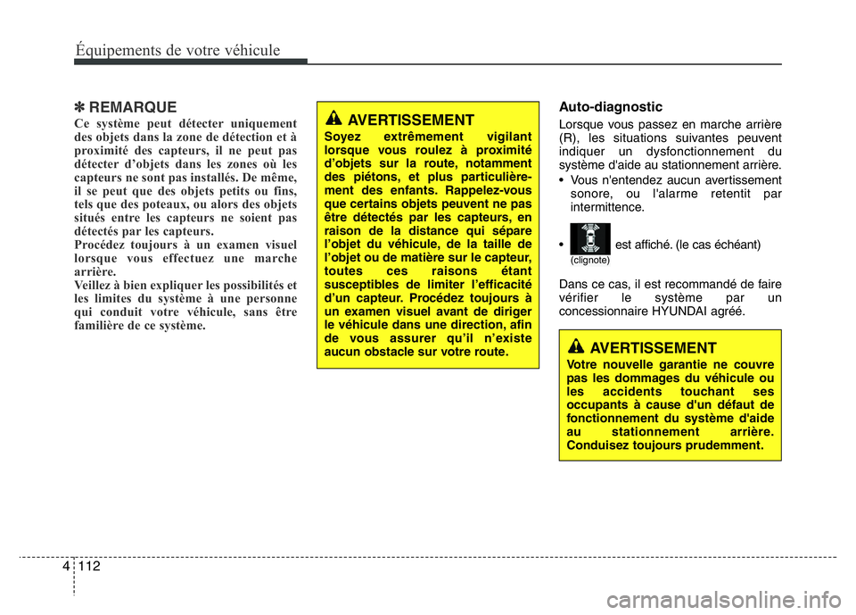 Hyundai Santa Fe 2014 Manuel du propriétaire (in French) Équipements de votre véhicule
112 4
✽REMARQUE
Ce système peut détecter uniquement
des objets dans la zone de détection et à
proximité des capteurs, il ne peut pas
détecter d’objets dans le Hyundai Santa Fe 2014 Manuel du propriétaire (in French) Équipements de votre véhicule
112 4
✽REMARQUE
Ce système peut détecter uniquement
des objets dans la zone de détection et à
proximité des capteurs, il ne peut pas
détecter d’objets dans le