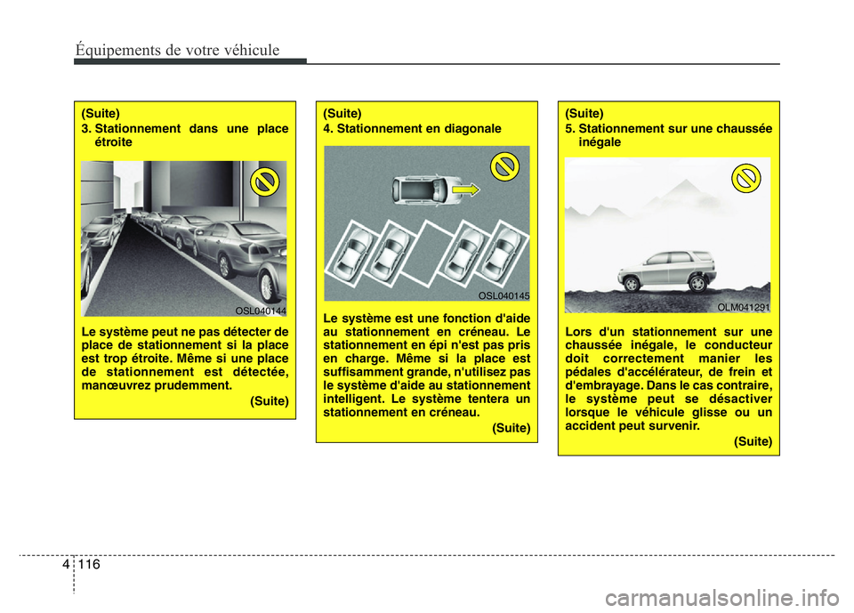 Hyundai Santa Fe 2014 Manuel du propriétaire (in French) Équipements de votre véhicule
116 4
(Suite)
3. Stationnement dans une place
étroite
Le système peut ne pas détecter de
place de stationnement si la place
est trop étroite. Même si une place
de Hyundai Santa Fe 2014 Manuel du propriétaire (in French) Équipements de votre véhicule
116 4
(Suite)
3. Stationnement dans une place
étroite
Le système peut ne pas détecter de
place de stationnement si la place
est trop étroite. Même si une place
de