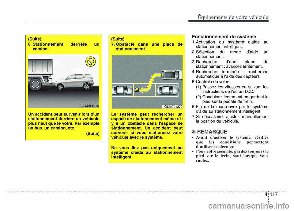 Hyundai Santa Fe 2014 Manuel du propriétaire (in French) 4 117
Équipements de votre véhicule
Fonctionnement du système
1. Activation du système d'aide au
stationnement intelligent.
2. Sélection du mode d'aide au
stationnement.
3. Recherche d Hyundai Santa Fe 2014 Manuel du propriétaire (in French) 4 117
Équipements de votre véhicule
Fonctionnement du système
1. Activation du système d'aide au
stationnement intelligent.
2. Sélection du mode d'aide au
stationnement.
3. Recherche d