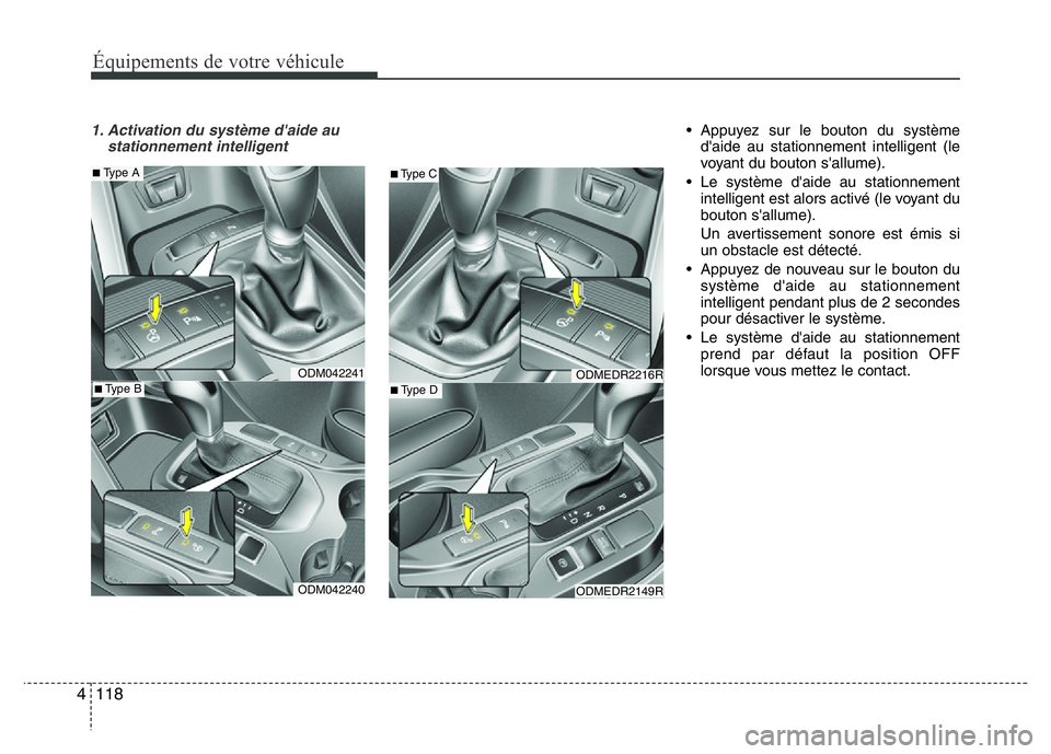 Hyundai Santa Fe 2014 Manuel du propriétaire (in French) Équipements de votre véhicule
118 4
1. Activation du système d'aide au
stationnement intelligent• Appuyez sur le bouton du système
d'aide au stationnement intelligent (le
voyant du bouto Hyundai Santa Fe 2014 Manuel du propriétaire (in French) Équipements de votre véhicule
118 4
1. Activation du système d'aide au
stationnement intelligent• Appuyez sur le bouton du système
d'aide au stationnement intelligent (le
voyant du bouto