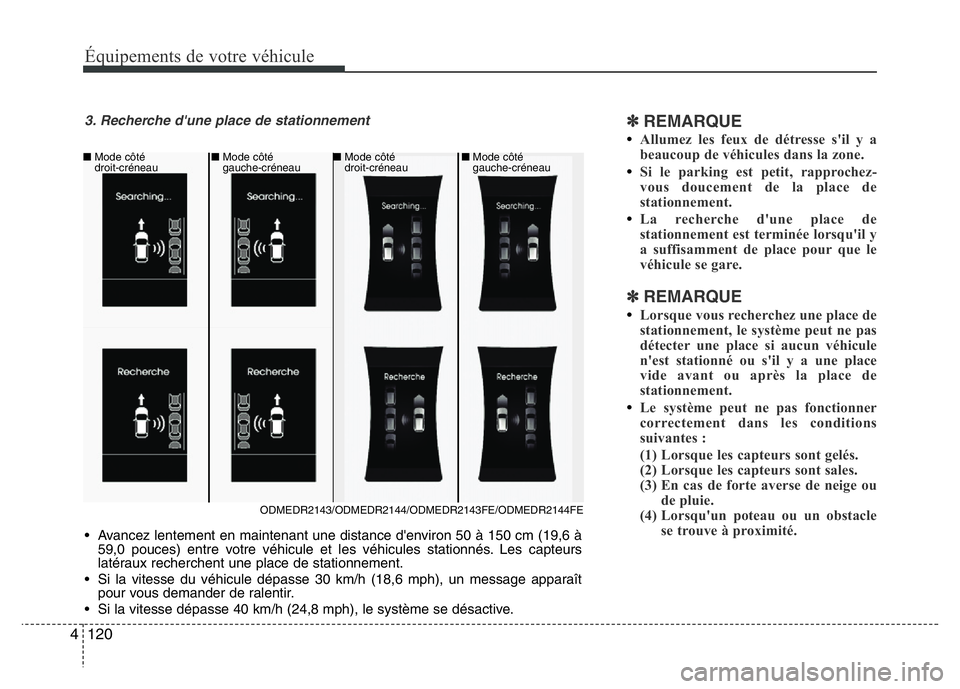 Hyundai Santa Fe 2014 Manuel du propriétaire (in French) Équipements de votre véhicule
120 4
✽REMARQUE
•Allumez les feux de détresse s'il y a
beaucoup de véhicules dans la zone.
•Si le parking est petit, rapprochez-
vous doucement de la place Hyundai Santa Fe 2014 Manuel du propriétaire (in French) Équipements de votre véhicule
120 4
✽REMARQUE
•Allumez les feux de détresse s'il y a
beaucoup de véhicules dans la zone.
•Si le parking est petit, rapprochez-
vous doucement de la place