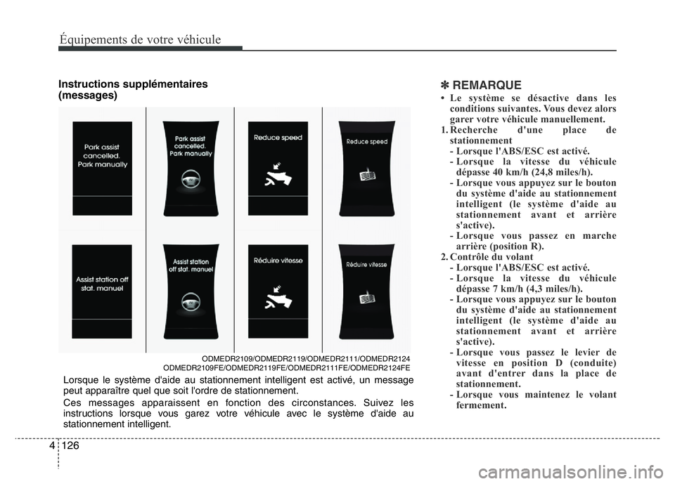 Hyundai Santa Fe 2014 Manuel du propriétaire (in French) Équipements de votre véhicule
126 4
Instructions supplémentaires
(messages)✽REMARQUE
• Le système se désactive dans les
conditions suivantes. Vous devez alors
garer votre véhicule manuelleme Hyundai Santa Fe 2014 Manuel du propriétaire (in French) Équipements de votre véhicule
126 4
Instructions supplémentaires
(messages)✽REMARQUE
• Le système se désactive dans les
conditions suivantes. Vous devez alors
garer votre véhicule manuelleme