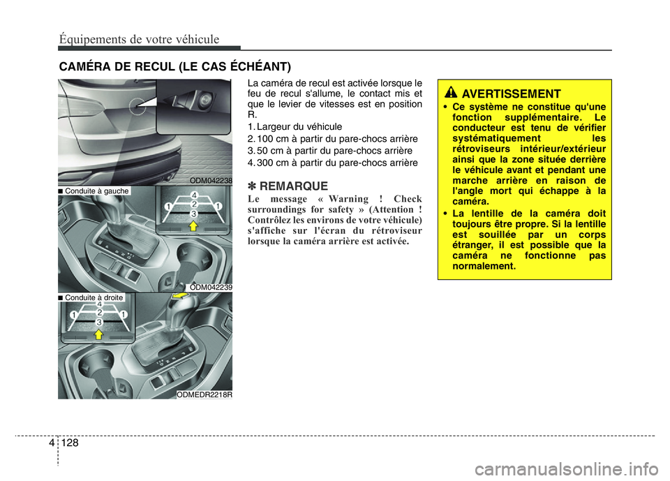 Hyundai Santa Fe 2014 Manuel du propriétaire (in French) Équipements de votre véhicule
128 4
La caméra de recul est activée lorsque le
feu de recul s'allume, le contact mis et
que le levier de vitesses est en position
R.
1. Largeur du véhicule
2. 1 Hyundai Santa Fe 2014 Manuel du propriétaire (in French) Équipements de votre véhicule
128 4
La caméra de recul est activée lorsque le
feu de recul s'allume, le contact mis et
que le levier de vitesses est en position
R.
1. Largeur du véhicule
2. 1
