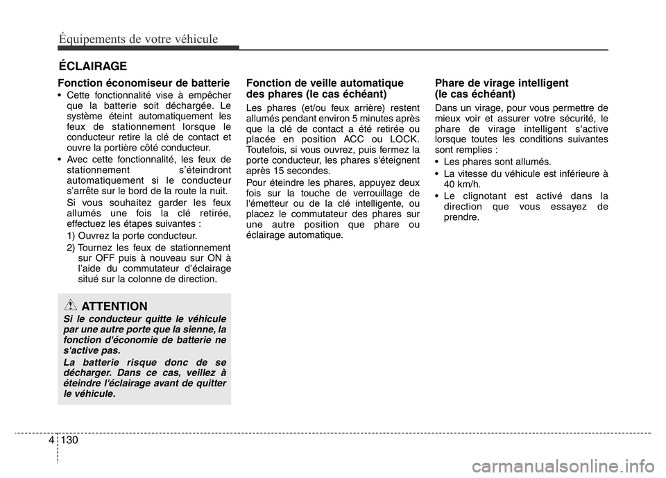 Hyundai Santa Fe 2014 Manuel du propriétaire (in French) Équipements de votre véhicule
130 4
Fonction économiseur de batterie
• Cette fonctionnalité vise à empêcher
que la batterie soit déchargée. Le
système éteint automatiquement les
feux de st Hyundai Santa Fe 2014 Manuel du propriétaire (in French) Équipements de votre véhicule
130 4
Fonction économiseur de batterie
• Cette fonctionnalité vise à empêcher
que la batterie soit déchargée. Le
système éteint automatiquement les
feux de st