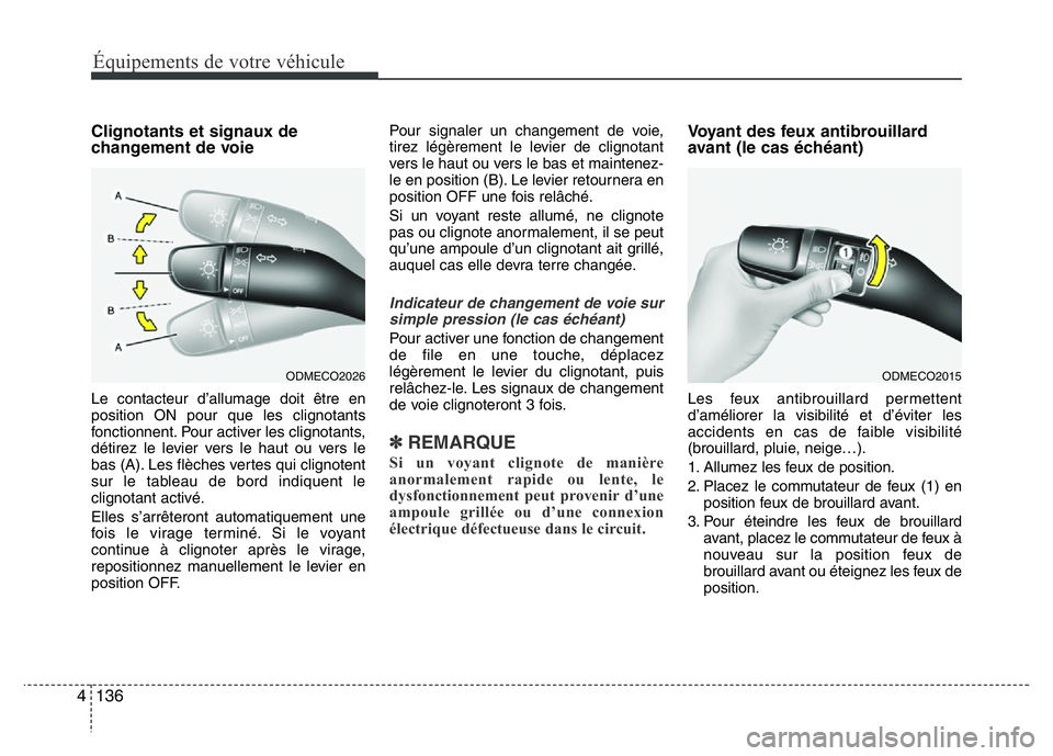 Hyundai Santa Fe 2014 Manuel du propriétaire (in French) Équipements de votre véhicule
136 4
Clignotants et signaux de
changement de voie
Le contacteur d’allumage doit être en
position ON pour que les clignotants
fonctionnent. Pour activer les clignota Hyundai Santa Fe 2014 Manuel du propriétaire (in French) Équipements de votre véhicule
136 4
Clignotants et signaux de
changement de voie
Le contacteur d’allumage doit être en
position ON pour que les clignotants
fonctionnent. Pour activer les clignota