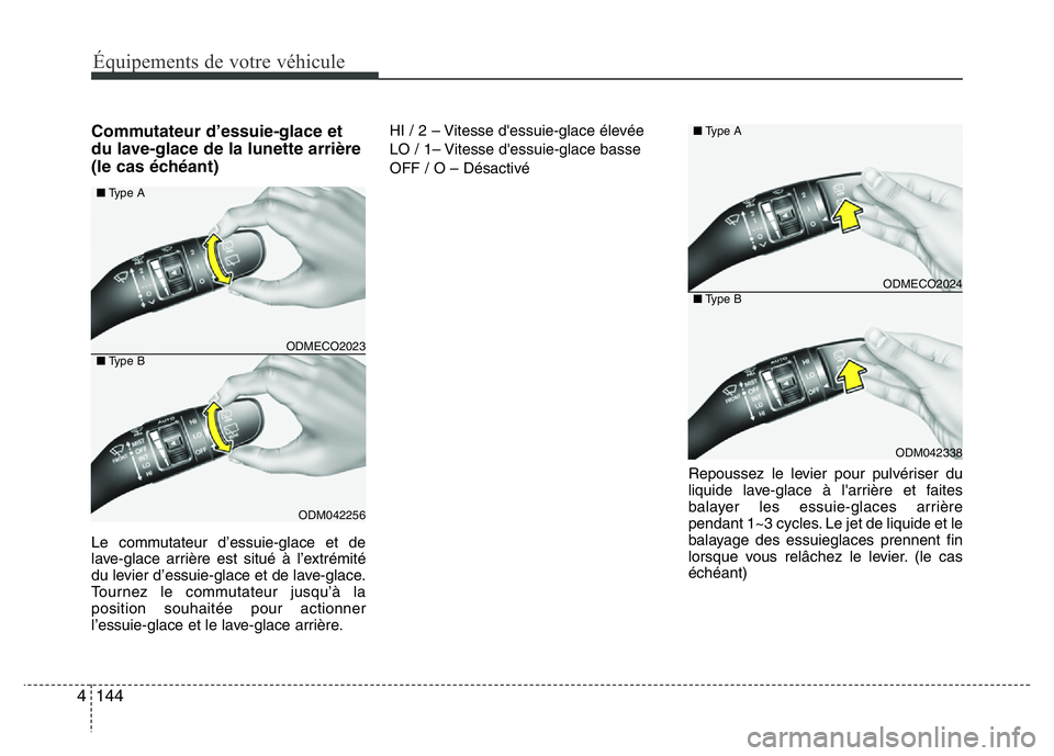 Hyundai Santa Fe 2014 Manuel du propriétaire (in French) Équipements de votre véhicule
144 4
Commutateur d’essuie-glace et
du lave-glace de la lunette arrière
(le cas échéant)
Le commutateur d’essuie-glace et de
lave-glace arrière est situé à lâ Hyundai Santa Fe 2014 Manuel du propriétaire (in French) Équipements de votre véhicule
144 4
Commutateur d’essuie-glace et
du lave-glace de la lunette arrière
(le cas échéant)
Le commutateur d’essuie-glace et de
lave-glace arrière est situé à lâ