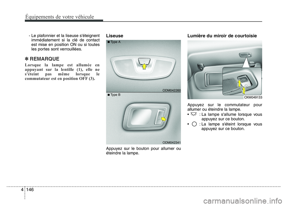Hyundai Santa Fe 2014 Manuel du propriétaire (in French) Équipements de votre véhicule
146 4
- Le plafonnier et la liseuse s'éteignent
immédiatement si la clé de contact
est mise en position ON ou si toutes
les portes sont verrouillées.
✽ REMARQ Hyundai Santa Fe 2014 Manuel du propriétaire (in French) Équipements de votre véhicule
146 4
- Le plafonnier et la liseuse s'éteignent
immédiatement si la clé de contact
est mise en position ON ou si toutes
les portes sont verrouillées.
✽ REMARQ