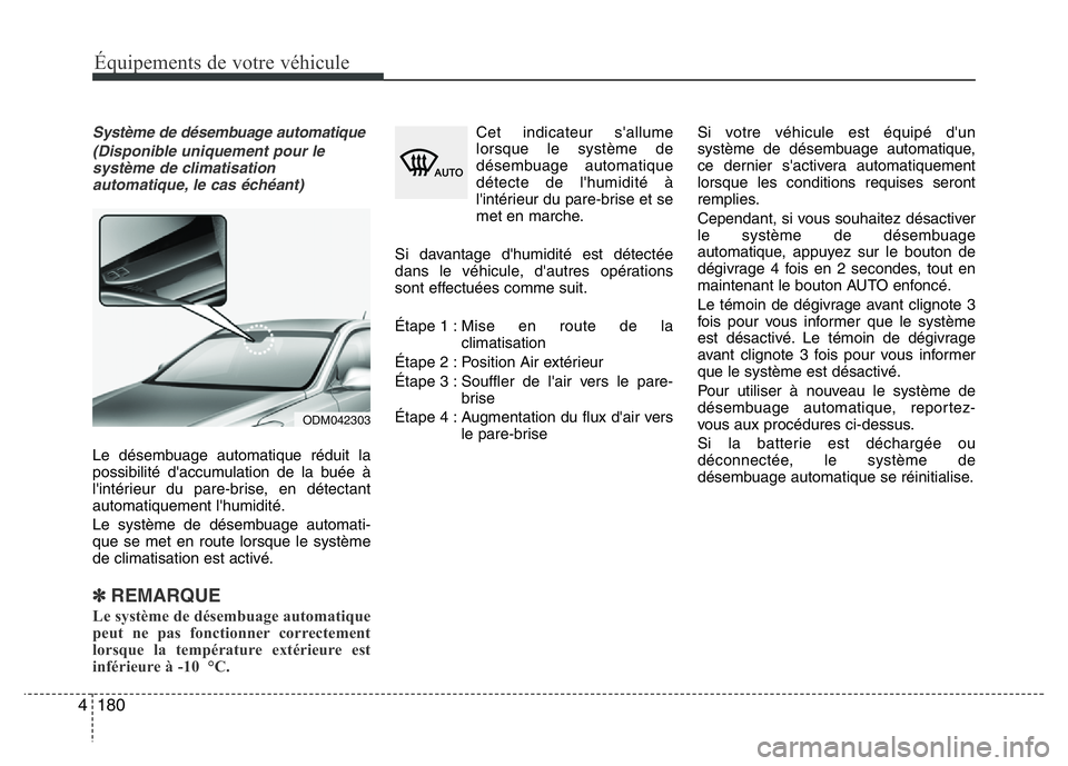 Hyundai Santa Fe 2014 Manuel du propriétaire (in French) 180 4
Équipements de votre véhicule
Système de désembuage automatique
(Disponible uniquement pour le
système de climatisation
automatique, le cas échéant)
Le désembuage automatique réduit la
Hyundai Santa Fe 2014 Manuel du propriétaire (in French) 180 4
Équipements de votre véhicule
Système de désembuage automatique
(Disponible uniquement pour le
système de climatisation
automatique, le cas échéant)
Le désembuage automatique réduit la