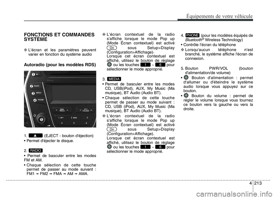 Hyundai Santa Fe 2014 Manuel du propriétaire (in French) 4213
Équipements de votre véhicule
FONCTIONS ET COMMANDES
SYSTÈME
❈ L'écran et les paramètres peuvent
varier en fonction du système audio
Autoradio (pour les modèles RDS)
1. (EJECT - bout Hyundai Santa Fe 2014 Manuel du propriétaire (in French) 4213
Équipements de votre véhicule
FONCTIONS ET COMMANDES
SYSTÈME
❈ L'écran et les paramètres peuvent
varier en fonction du système audio
Autoradio (pour les modèles RDS)
1. (EJECT - bout