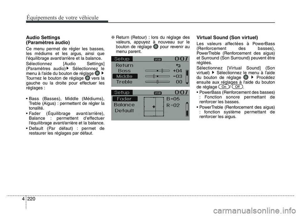 Hyundai Santa Fe 2014 Manuel du propriétaire (in French) 220 4
Équipements de votre véhicule
Audio Settings
(Paramètres audio)
Ce menu permet de régler les basses,
les médiums et les aigus, ainsi que
l'équilibrage avant/arrière et la balance.
S Hyundai Santa Fe 2014 Manuel du propriétaire (in French) 220 4
Équipements de votre véhicule
Audio Settings
(Paramètres audio)
Ce menu permet de régler les basses,
les médiums et les aigus, ainsi que
l'équilibrage avant/arrière et la balance.
S