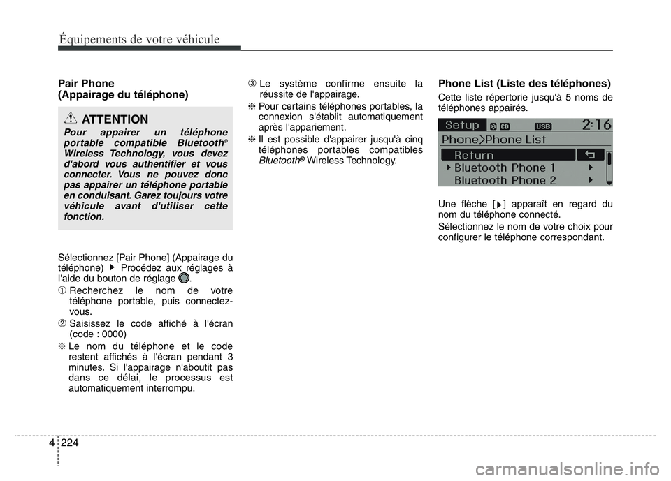 Hyundai Santa Fe 2014  Manuel du propriétaire (in French) 224 4
Équipements de votre véhicule
Pair Phone 
(Appairage du téléphone)
Sélectionnez [Pair Phone] (Appairage du
téléphone)  Procédez aux réglages à
l'aide du bouton de réglage  .
➀Re