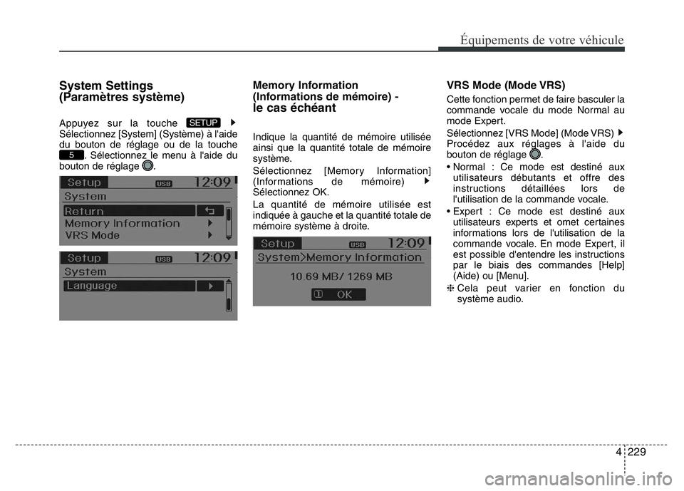Hyundai Santa Fe 2014  Manuel du propriétaire (in French) 4229
Équipements de votre véhicule
System Settings 
(Paramètres système)
Appuyez sur la touche 
Sélectionnez [System] (Système) à l'aide
du bouton de réglage ou de la touche
. Sélectionne
