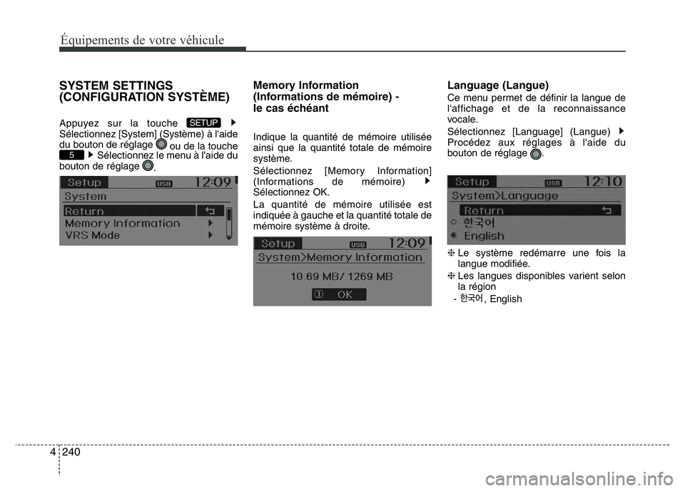 Hyundai Santa Fe 2014  Manuel du propriétaire (in French) 240 4
Équipements de votre véhicule
SYSTEM SETTINGS
(CONFIGURATION SYSTÈME)
Appuyez sur la touche 
Sélectionnez [System] (Système) à l'aide
du bouton de réglage 
ou de la touche
Sélectionn