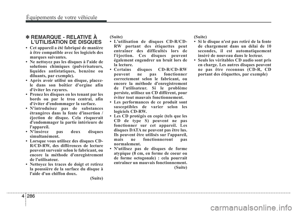 Hyundai Santa Fe 2014 Manuel du propriétaire (in French) 286 4
Équipements de votre véhicule
✽REMARQUE - RELATIVE À
L'UTILISATION DE DISQUES
• Cet appareil a été fabriqué de manière
à être compatible avec les logiciels des
marques suivantes Hyundai Santa Fe 2014 Manuel du propriétaire (in French) 286 4
Équipements de votre véhicule
✽REMARQUE - RELATIVE À
L'UTILISATION DE DISQUES
• Cet appareil a été fabriqué de manière
à être compatible avec les logiciels des
marques suivantes