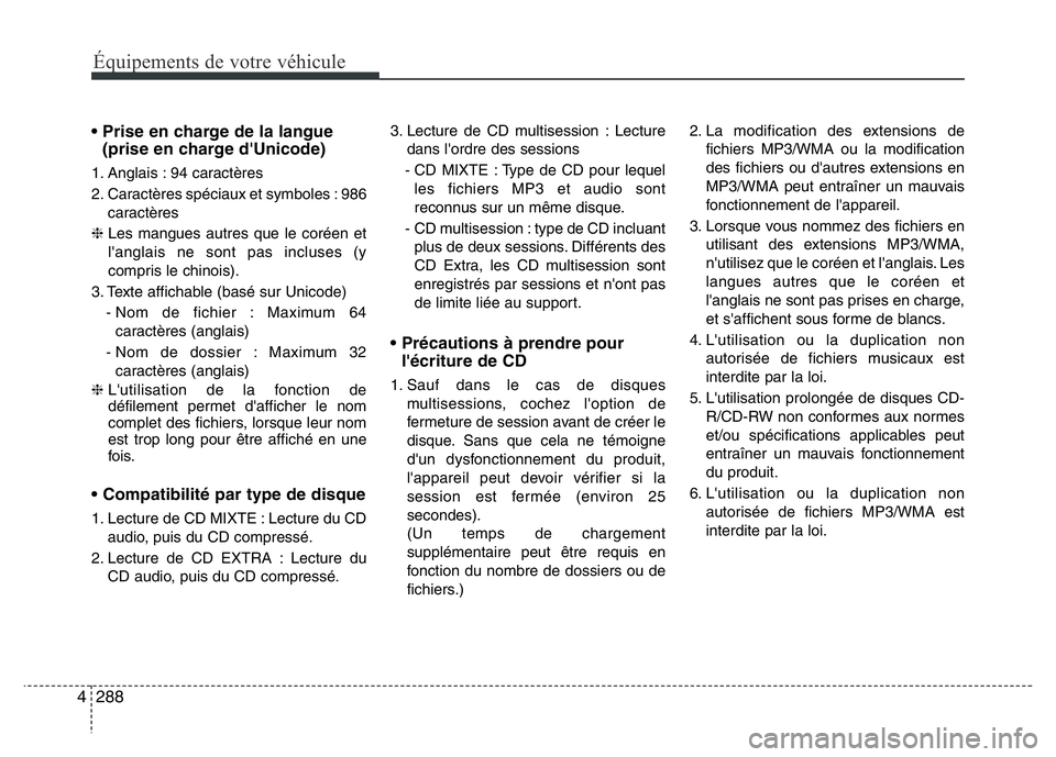 Hyundai Santa Fe 2014 Manuel du propriétaire (in French) 288 4
Équipements de votre véhicule
• Prise en charge de la langue
(prise en charge d'Unicode)
1. Anglais : 94 caractères
2. Caractères spéciaux et symboles : 986
caractères
❈ Les mang Hyundai Santa Fe 2014 Manuel du propriétaire (in French) 288 4
Équipements de votre véhicule
• Prise en charge de la langue
(prise en charge d'Unicode)
1. Anglais : 94 caractères
2. Caractères spéciaux et symboles : 986
caractères
❈ Les mang